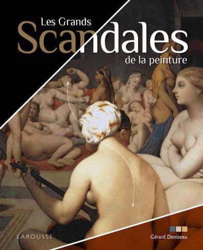 Gérard Denizeau, Les Grands Scandales de la peinture, Larousse