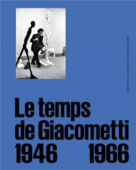Le Temps de Giacometti (1946-1966), 224 p. 35 €. © Gallimard/Les Abattoirs/Fondation Giacometti