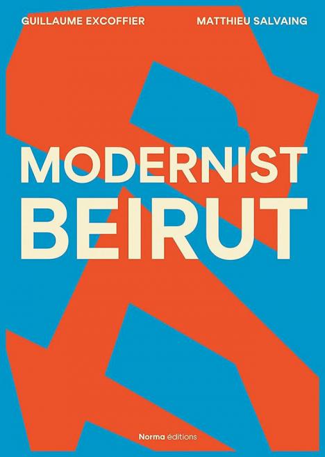 Modernist Beirut par Guillaume Excoffier et Matthieu Salvaing 312 p. 95 €. © éditions Norma