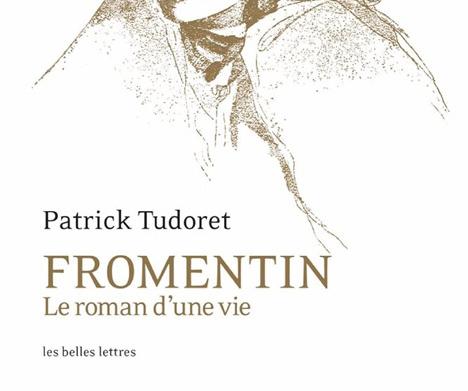 Couverture de <em>Fromentin, Le roman d'une vie</em>, de Patrick Tudoret.