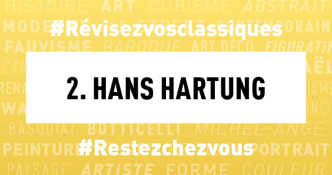 #Confinement Révisez vos classiques en histoire de l’art : Hans Hartung