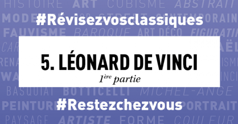 #Confinement Révisez vos classiques en histoire de l’art : Léonard de Vinci - Partie 1