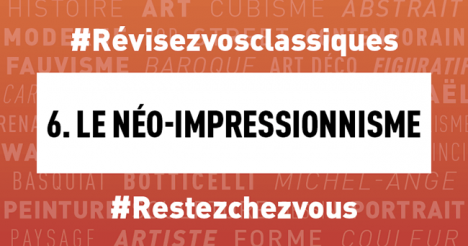 #Confinement Révisez vos classiques en histoire de l’art : Le néo-impressionnisme
