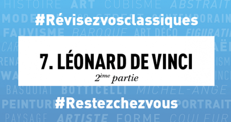 #Confinement Révisez vos classiques en histoire de l’art : Léonard de Vinci (2e partie)