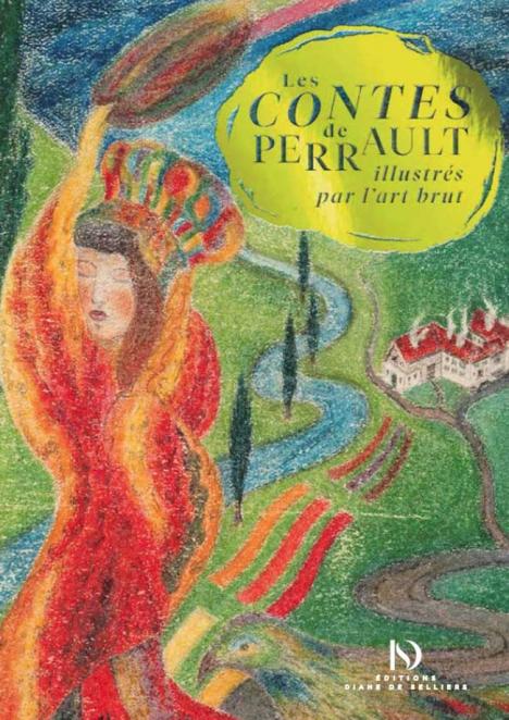 Les contes de Perrault illustrés par l’art brut, Diane de Selliers, La Collection