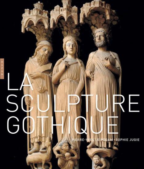 P.-Y. Le Pogam, S. Jugie, La Sculpture gothique, 1140-1430, Hazan