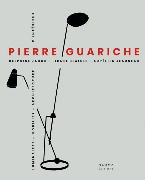 Pierre Guariche : luminaires, mobilier, architecture d’intérieur, Delphine Jacob, Lionel Blaisse, Aurélien Jeauneau, Norma.