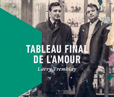 Larry Tremblay, Tableau final de l’amour, éditions La Peuplade