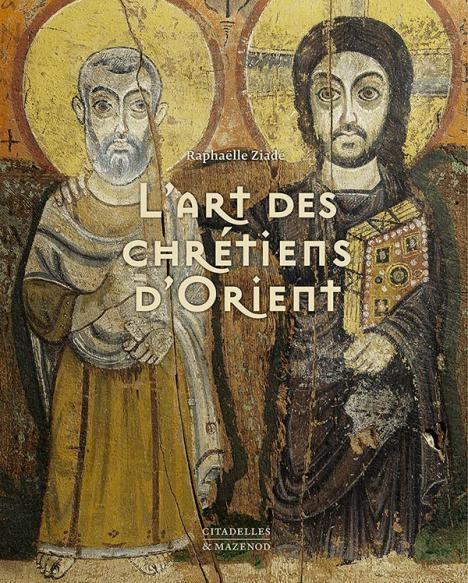 Raphaëlle Ziadé, « L’Art des chrétiens d’Orient,﻿﻿ »﻿ Citadelles & Mazenod, 592 p., 210 €.