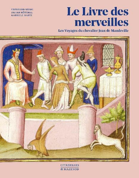 Eberhard König, « Le Livre des merveilles. Les voyages du chevalier Jean de Mandeville,﻿﻿ »﻿ Citadelles & Mazenod, 199 p., 65€.