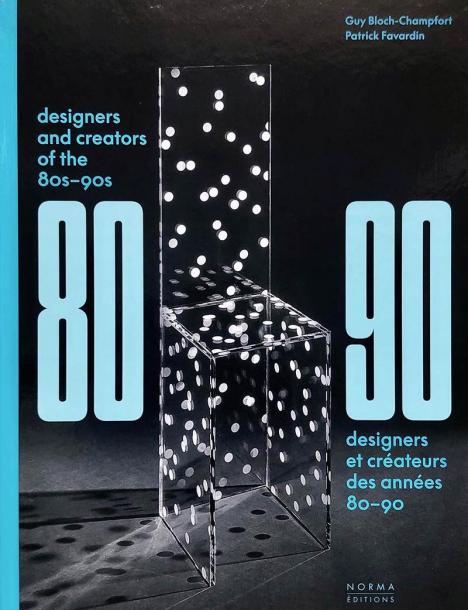 Guy Bloch-Champfort, Patrick Favardin, « Designers et créateurs des années 80-90,﻿﻿ »﻿ Norma éditions, 336 p., 65 €.