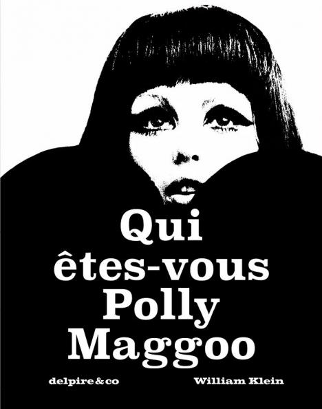 William Klein, « Qui êtes-vous Polly Maggoo ?, »﻿ Delpire & Co, 544 p., 65 €.