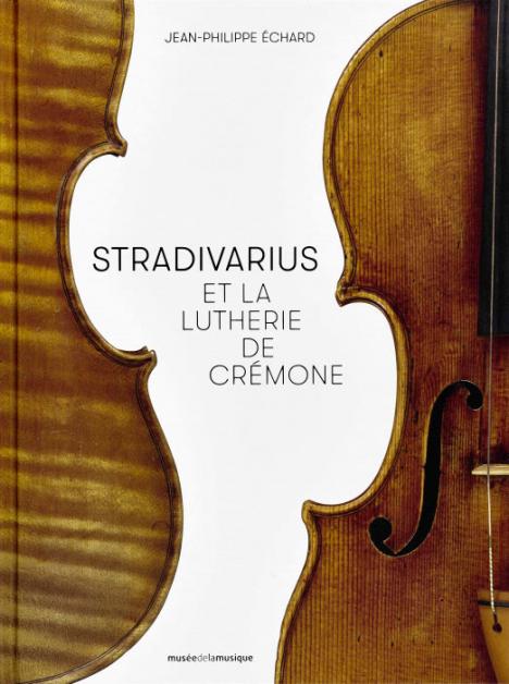 Jean-Philippe Échard, « Stradivarius et la lutherie de Crémone,﻿﻿ »﻿ Éditions de la Philharmonie, 256 p., 39 €.