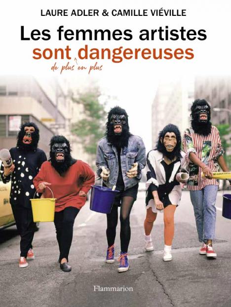 Laure Adler, Camille Viéville, « Les femmes artistes sont de plus en plus dangereuses » - Editions Flammarion 2022﻿