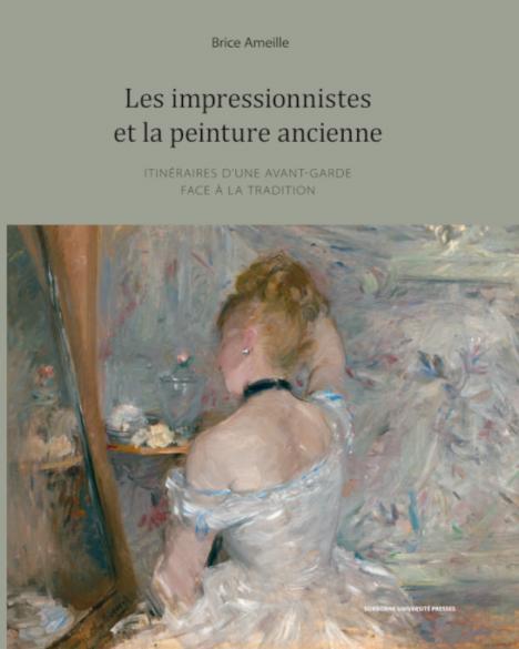 Couverture du livre de Brice Ameille Les impressionnistes et la peinture ancienne. © Sorbonne université presse.