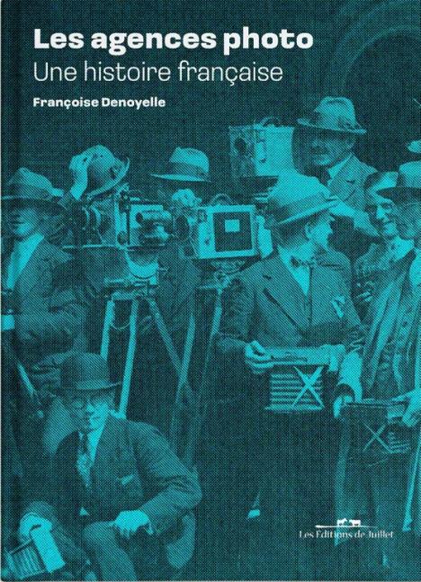 Françoise Denoyelle, Les agences photo, une histoire française, 2023. Courtesy Les Editions de Juillet