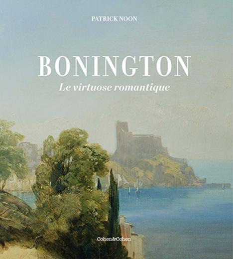 Bonington Le virtuose romantique par Patrick Noon, , 600 p.,138 €. © Cohen & Cohen