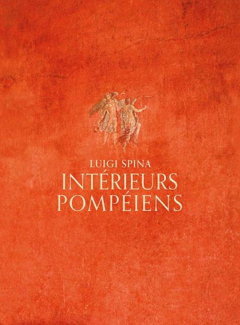Intérieurs pompéiens, Luigi Spina, 480 p., 150 €. © 5 Continents Éditions