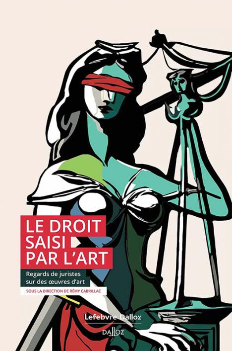 Le Droit saisi par l’art Rémy Cabrillac 300 p. 35 €. © Dalloz