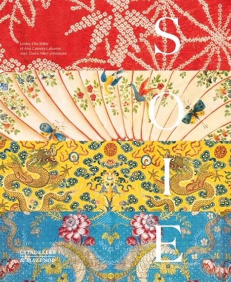 Soie par Lesley Ellis Miller Ana Cabrera Lafuente et Claire Allen Johnstone 504 p. 89 €. © Citadelles & Mazenod