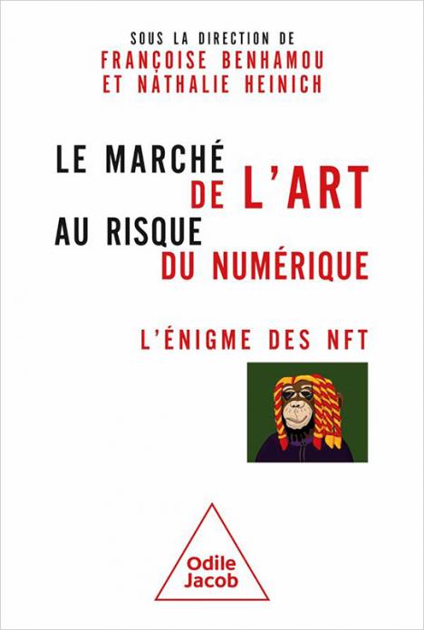 Françoise Benhamou et Nathalie Heinich (dir.), Le Marché de l’art au risque du numérique. L’énigme des NFT, éditions Odile Jacob, 2024
