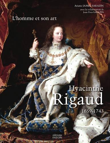 Ariane James-Sarazin, Hyacinthe Rigaud 1659-1743, L'homme et son art, Éditions Faton, Paris, 2016, 1408 pages, deux volumes.