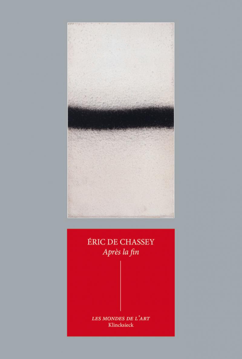 Eric de Chassey, <em>Après la fin. Suspensions et reprises de la peinture dans les années 1960 et 1970</em>, 2017