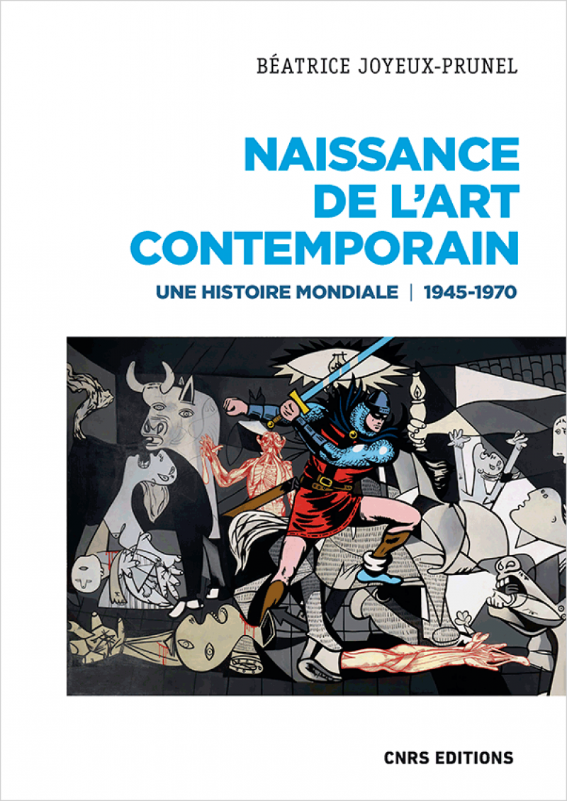 Béatrice Joyeux-Prunel, Naissance de l’art contemporain. Une histoire mondiale – 1945-1970, CNRS Éditions, 2021
