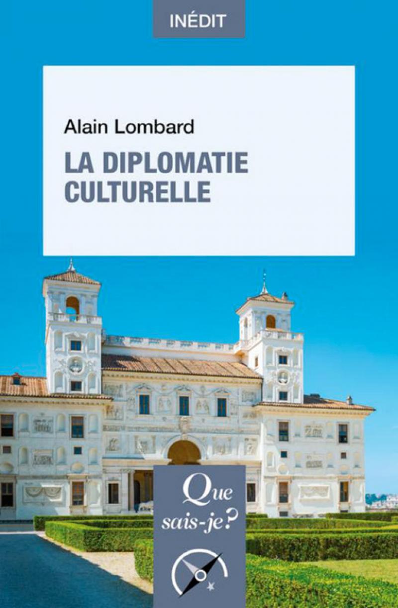 Alain Lombard, La diplomatie culturelle, collection Que sais-je ? n°4217, juin 2022 © PUF