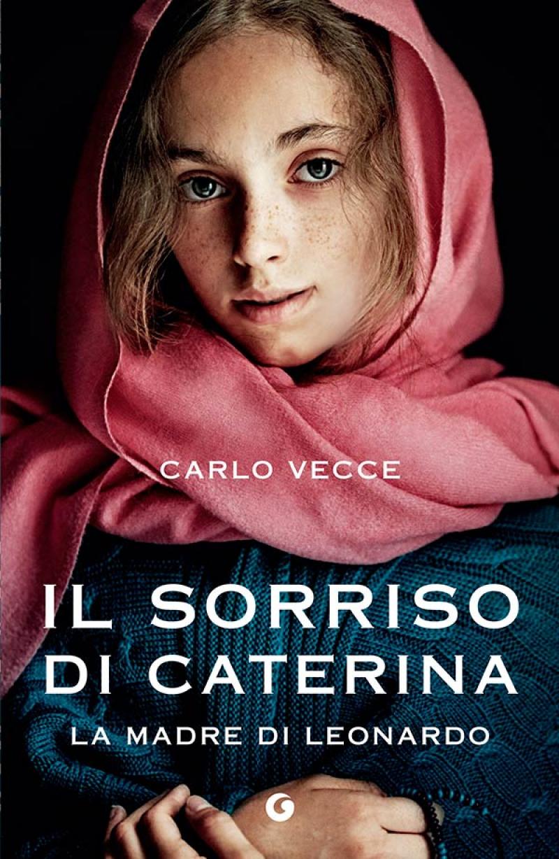 Carlo Vecce, Il sorriso di Caterina, la madre di Leonardo. Courtesy Giunti Editore