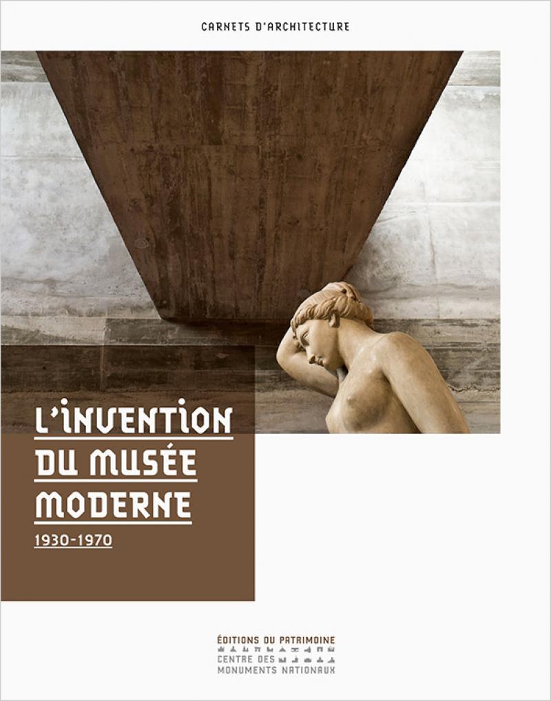 Carnets d'architecture - L'invention du musée moderne 193-1970. © Editions du Patrimoine
