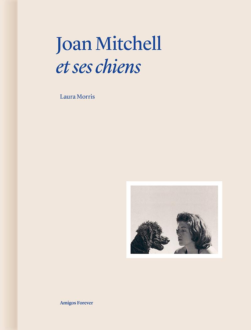 Laura Morris, Joan Mitchell et ses chiens, Éditions Norma, collection Amigos Forever, 2025. © Éditions Norma