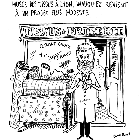 Dessin Humour : Musée des tissus à Lyon, Wauquiez revient à un projet plus modeste © Michel Cambon 2023